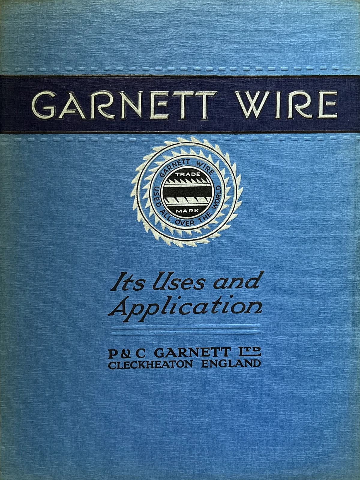 Blue cloth cover of Garnett Wire – Its Uses and Application, P. & C. Garnett Ltd, Cleckheaton, 1937.